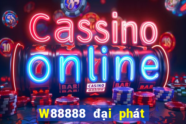 W88888 đại phát 888 Trò chơi trực tuyến