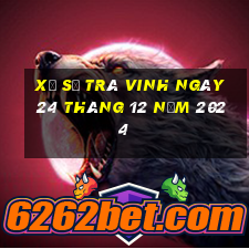 xổ số trà vinh ngày 24 tháng 12 năm 2024