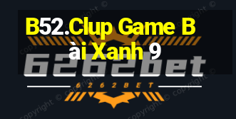 B52.Clup Game Bài Xanh 9