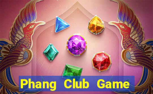 Phang Club Game Bài Mới