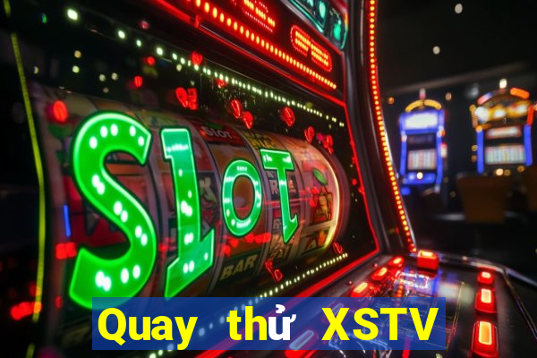 Quay thử XSTV ngày 10