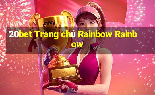 20bet Trang chủ Rainbow Rainbow