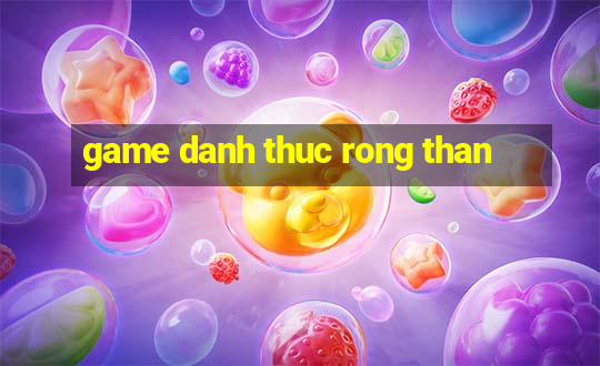 game danh thuc rong than