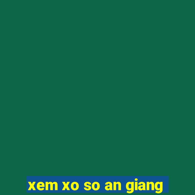 xem xo so an giang