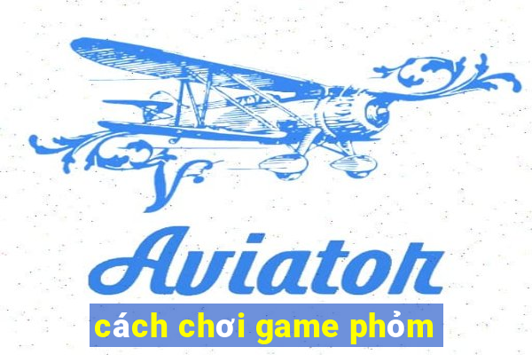 cách chơi game phỏm