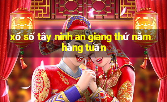 xổ số tây ninh an giang thứ năm hàng tuần