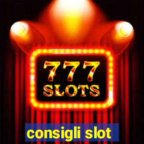 consigli slot