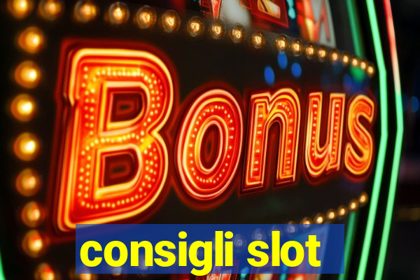 consigli slot