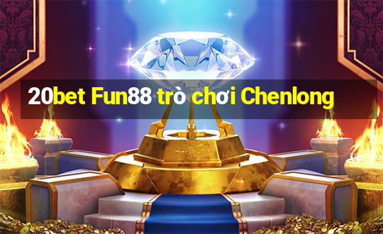 20bet Fun88 trò chơi Chenlong