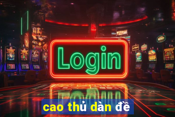 cao thủ dàn đề