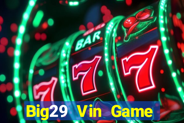 Big29 Vin Game Bài 2022