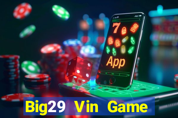 Big29 Vin Game Bài 2022