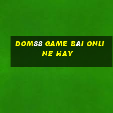 Dom88 Game Bài Online Hay