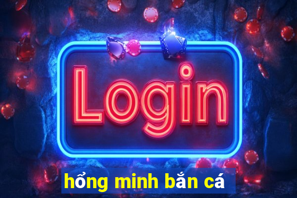 hổng minh bắn cá