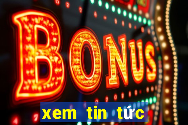 xem tin tức thế giới