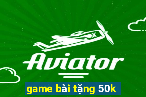 game bài tặng 50k