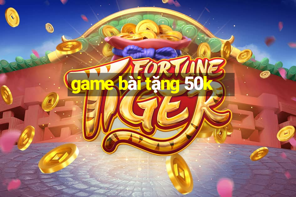 game bài tặng 50k