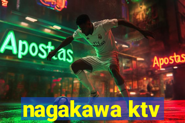 nagakawa ktv