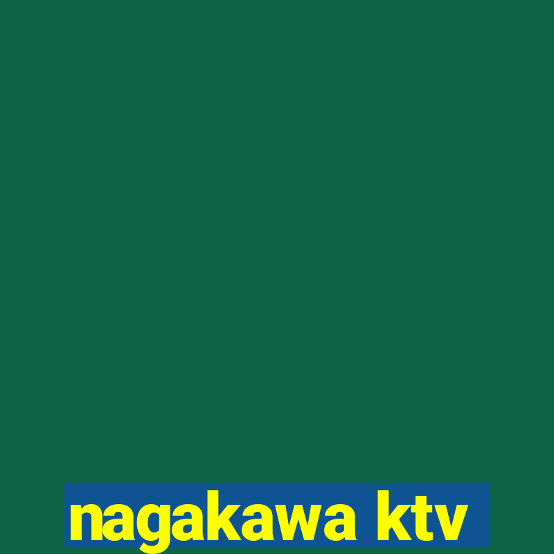 nagakawa ktv