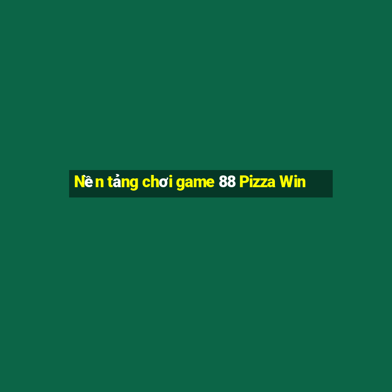 Nền tảng chơi game 88 Pizza Win