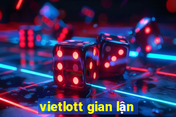 vietlott gian lận