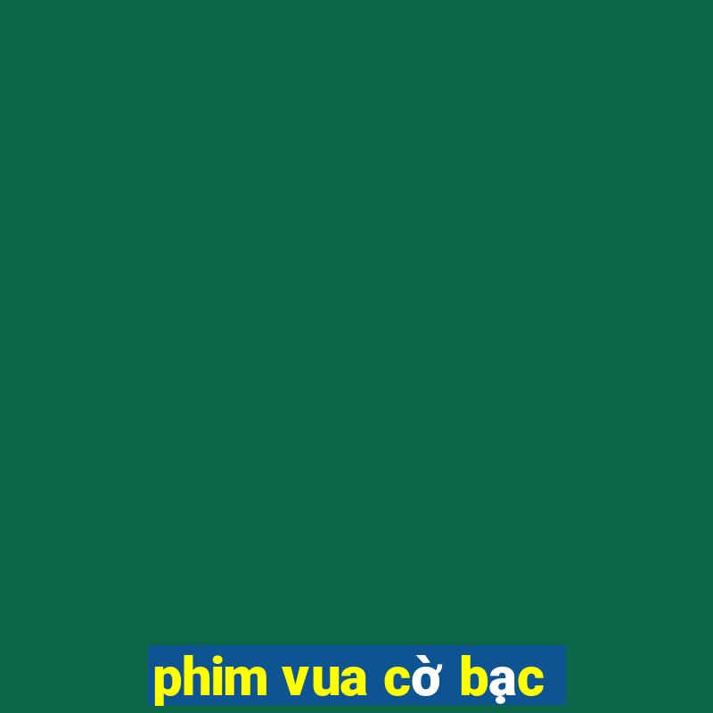 phim vua cờ bạc