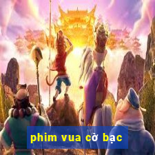 phim vua cờ bạc