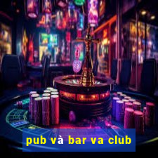 pub và bar va club