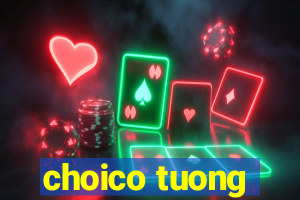 choico tuong