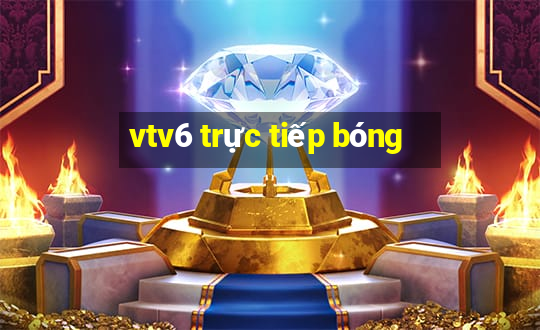 vtv6 trực tiếp bóng