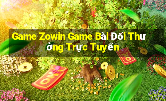 Game Zowin Game Bài Đổi Thưởng Trực Tuyến