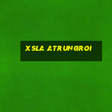 xsla atrungroi