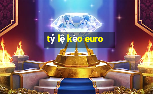 tỷ lệ kèo euro