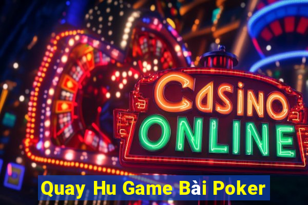 Quay Hu Game Bài Poker