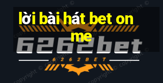 lời bài hát bet on me