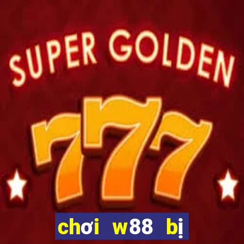 chơi w88 bị truy tố