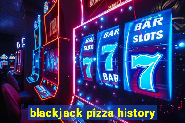 blackjack pizza history