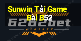 Sunwin Tải Game Bài B52