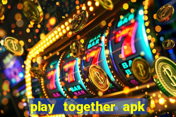 play together apk mới nhất