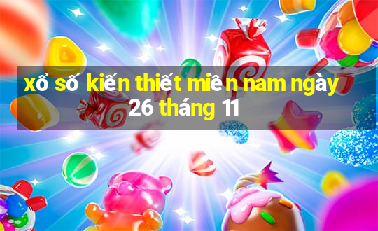 xổ số kiến thiết miền nam ngày 26 tháng 11