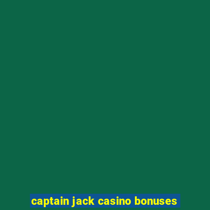 captain jack casino bonuses