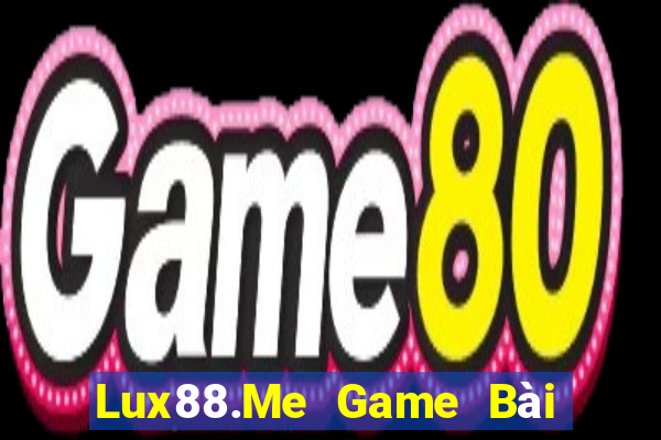 Lux88.Me Game Bài 1 Đổi 1