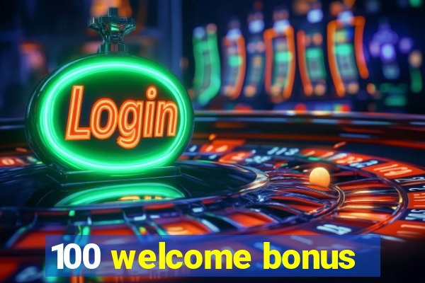 100 welcome bonus