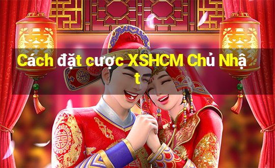 Cách đặt cược XSHCM Chủ Nhật