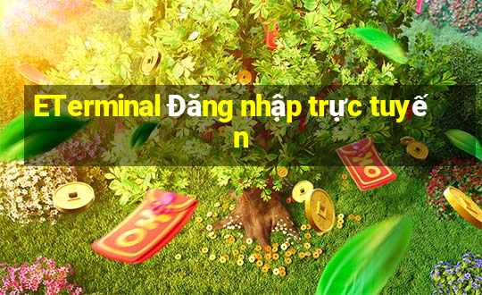 ETerminal Đăng nhập trực tuyến