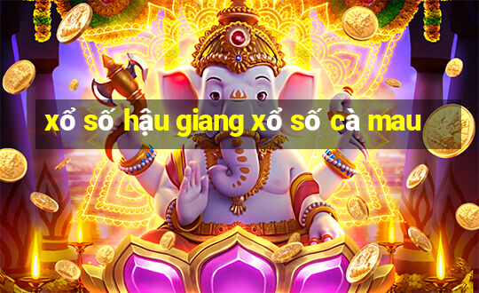 xổ số hậu giang xổ số cà mau