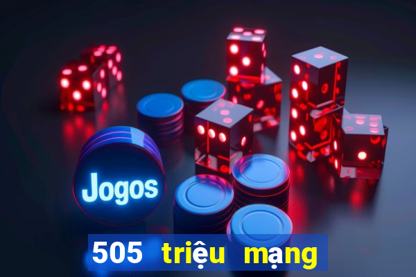 505 triệu mạng xổ số