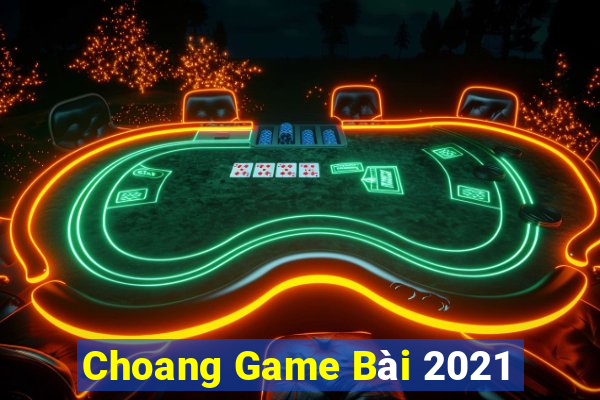 Choang Game Bài 2021