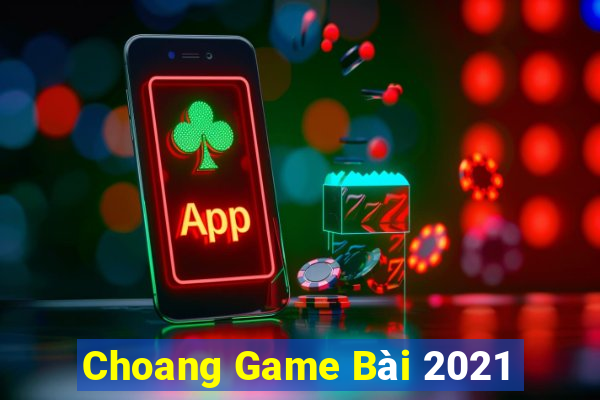 Choang Game Bài 2021