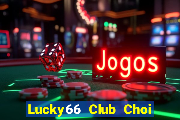 Lucky66 Club Choi Game Đánh Bài